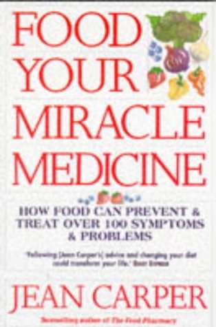 Food: Your Miracle Medicine - How Food Can Prevent and Treat Over 100 Symptoms and Problems - Jea...