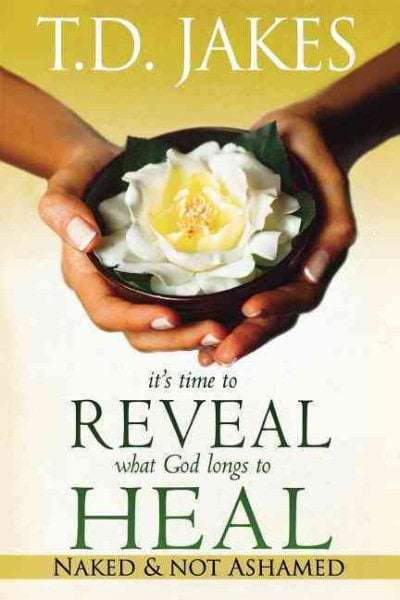 It's Time to Reveal What God Longs to Heal: Naked and Not Ashamed - T. D. Jakes
