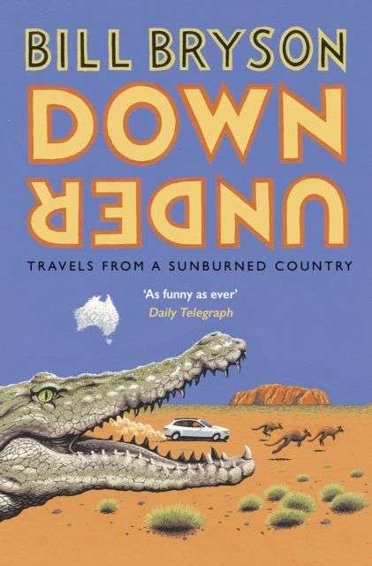 Down Under: Travels in a Sunburned Country - Bill Bryson