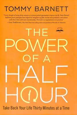 The Power of a Half Hour: Take Back Your Life Thirty Minutes at a Time - Tommy Barnett