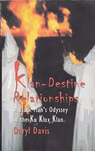 Klan-destine Relationships: A Black Man's Odyssey in the Ku Klux Klan - Daryl Davis