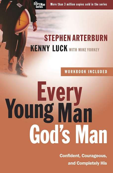 Every Young Man, God's Man: Confident, Courageous, and Completely His - Stephen Arterburn & Kenny...