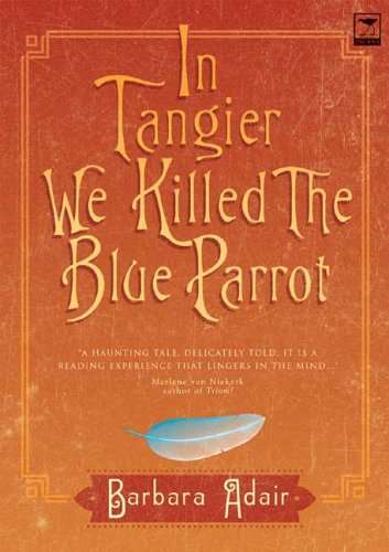 In Tangier We Killed the Blue Parrot Barbara Adair