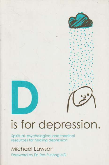 D Is for Depression: Spiritual, Psychological and Medical Sources for Healing Depression - Michae...