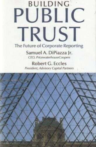 Building Public Trust The Future of Corporate Reporting Samuel A. DiPiazza & Robert G. Eccles