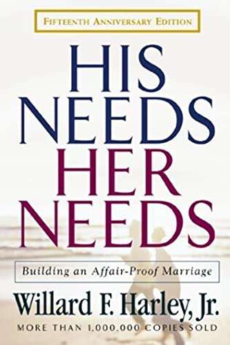 His Needs, Her Needs: Building an Affair-Proof Marriage - Willard F. Jr. Harley