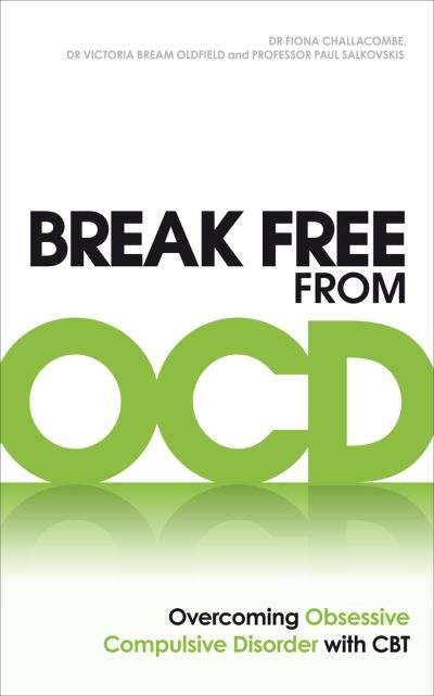 Break Free from OCD: Overcoming Obsessive Compulsive Disorder with CBT - Fiona Challacombe & Vict...