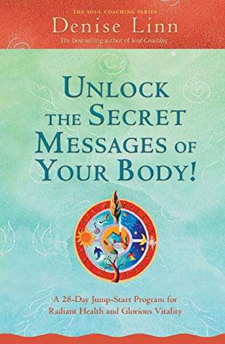 Unlock the Secret Messages of Your Body! A 28-Day Jump-Start Program for Radiant Health and Glori...