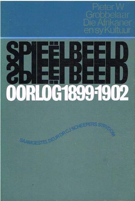 Spieelbeeld:  Oorlog 1899-1902 - Pieter W Grobbelaar
