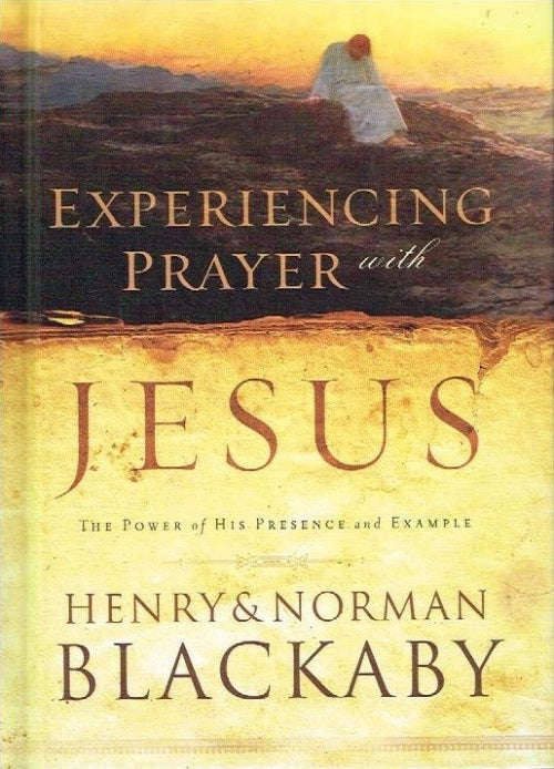 Experiencing prayer with Jesus - Henry Blackaby & Norman Blackaby