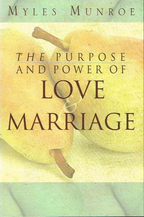 The purpose and power of love & marriage Myles Munroe