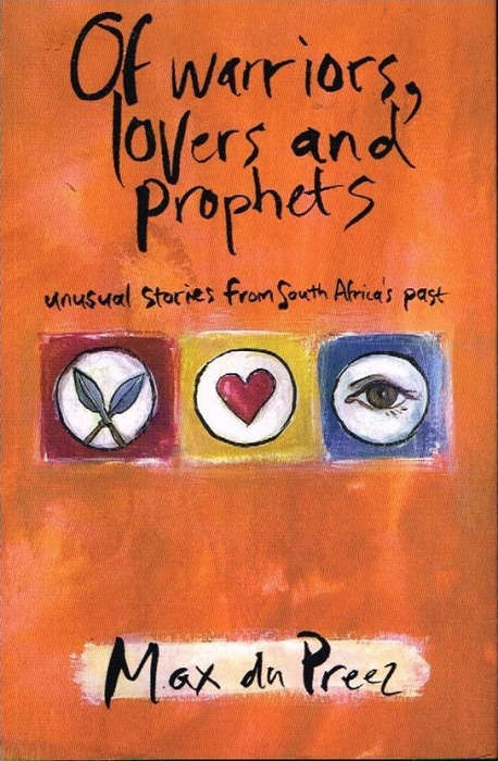 Of warriors lovers and prophets - Max du Preez