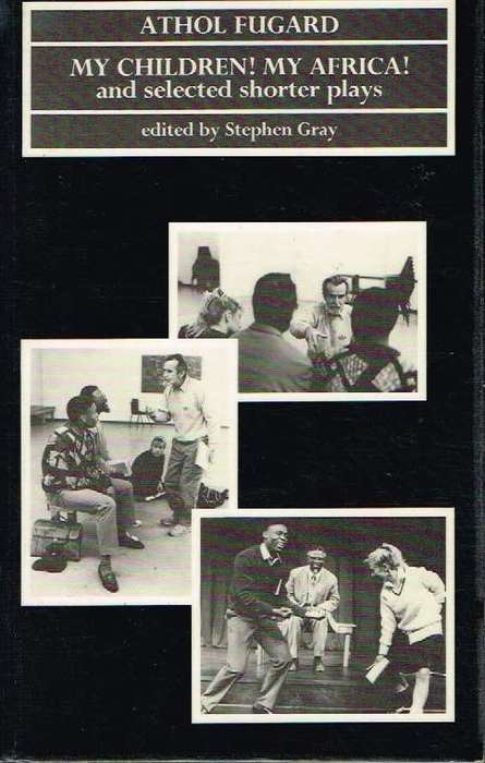 My Children! My Africa! and selected shorter plays - Athol Fugard