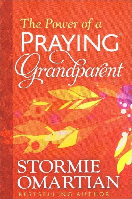 The Power Of A Praying Grandparent - Stormie Omartian