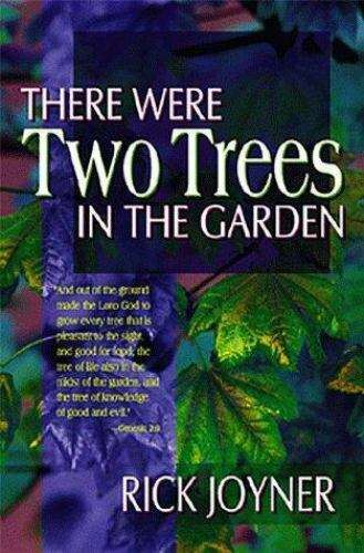 There Were Two Trees in the Garden - Rick Joyner