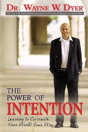The Power of Intention Learning to Co-create Your World Your Way - Wayne W. Dyer