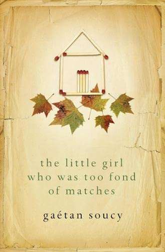 The Little Girl who was Too Fond of Matches - Gaetan Soucy