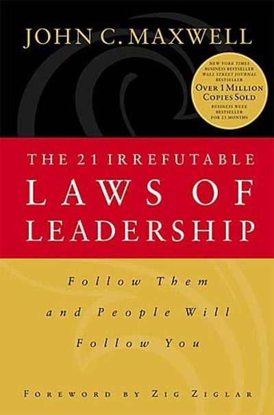 The 21 Irrefutable Laws of Leadership Follow Them and People Will Follow You - John C. Maxwell
