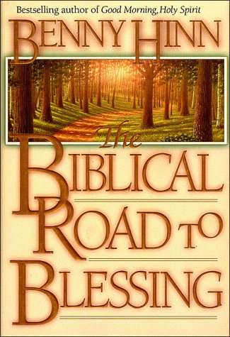 The Biblical Road to Blessing - Benny Hinn