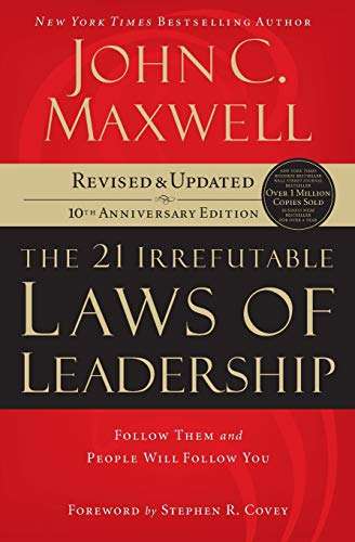 The 21 Irrefutable Laws of Leadership: Follow Them and People Will Follow You - John C. Maxwell
