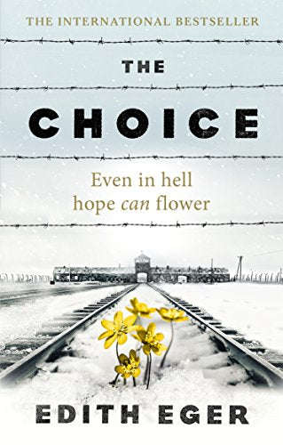 The Choice: even in Hell hope can flower Eger, Edith