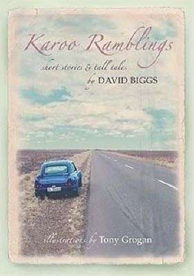 Karoo Ramblings: Short Stories & Tall Tales - David Biggs
