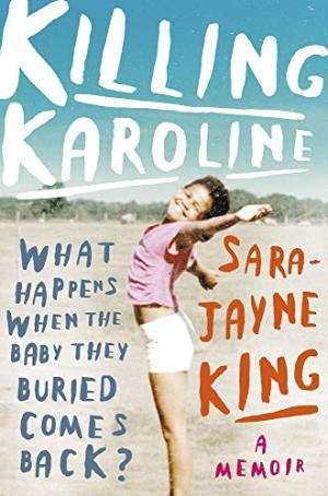 Killing Karoline: What Happens When The Baby They Buried Comes Back? - Sara-Jayne King