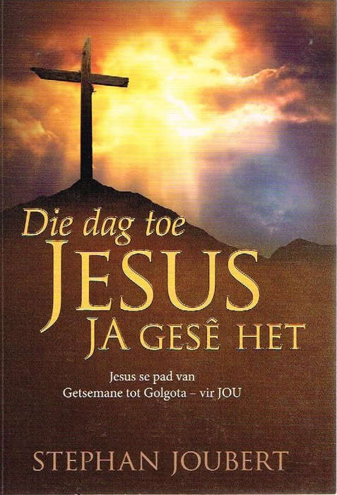 Die dag toe jesus ja gese het Stephan Joubert