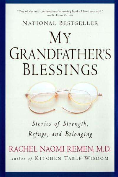 My Grandfather's Blessings: Stories of Strength, Refuge, and Belonging Rachel Naomi Remen