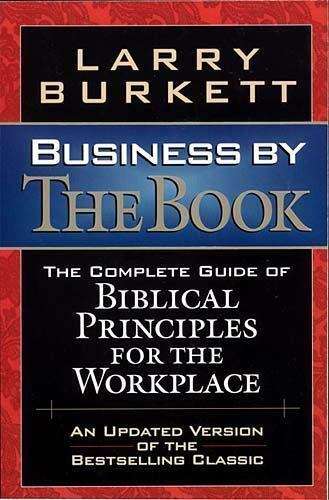 Business By The Book Complete Guide Of Biblical Principles For The Workplace - Larry Burkett