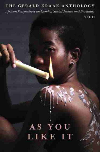 As You Like It: The Gerald Kraak Anthology, African Perspectives on Gender, Social Justice and Se...