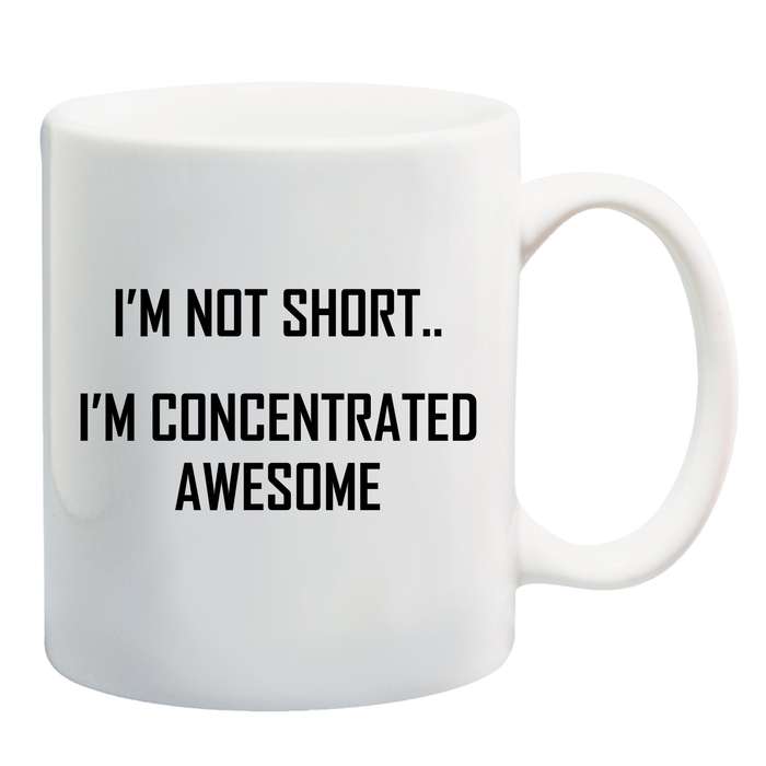 I'm not short, I'm concentrated awesome mug