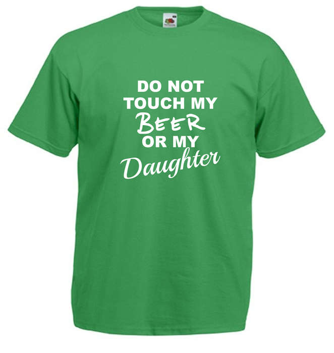 Do Not Touch my Beer or my Daughter t-shirt