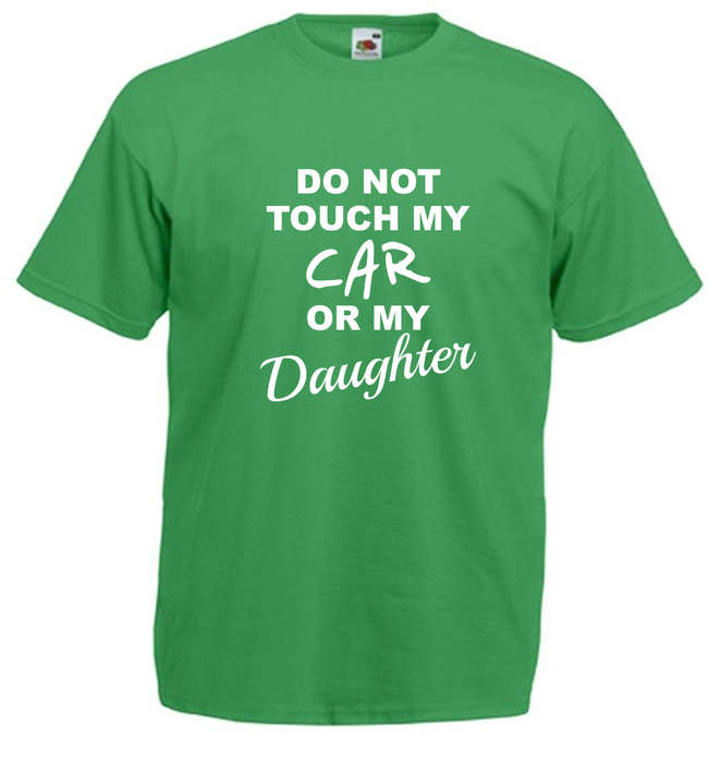 Do Not Touch My Car or My Daughter t-shirt