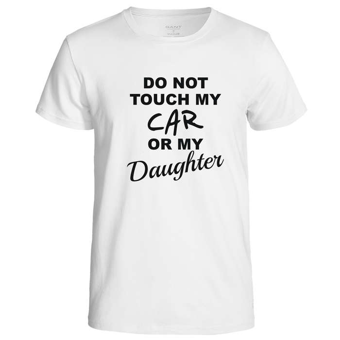 Do Not Touch My Car or My Daughter t-shirt