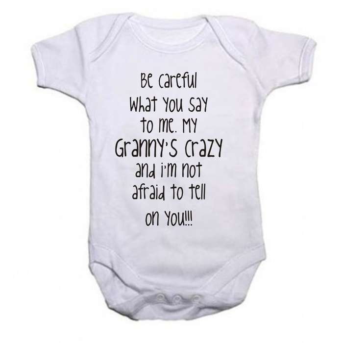 Be careful what you say to me Granny's/Grandad's crazy baby grow