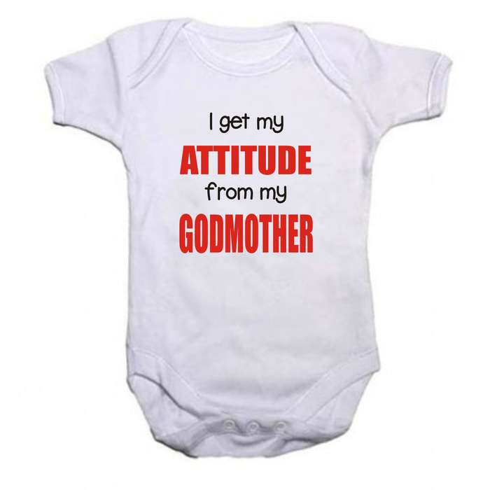 I get my attitude from my Godmother baby grow