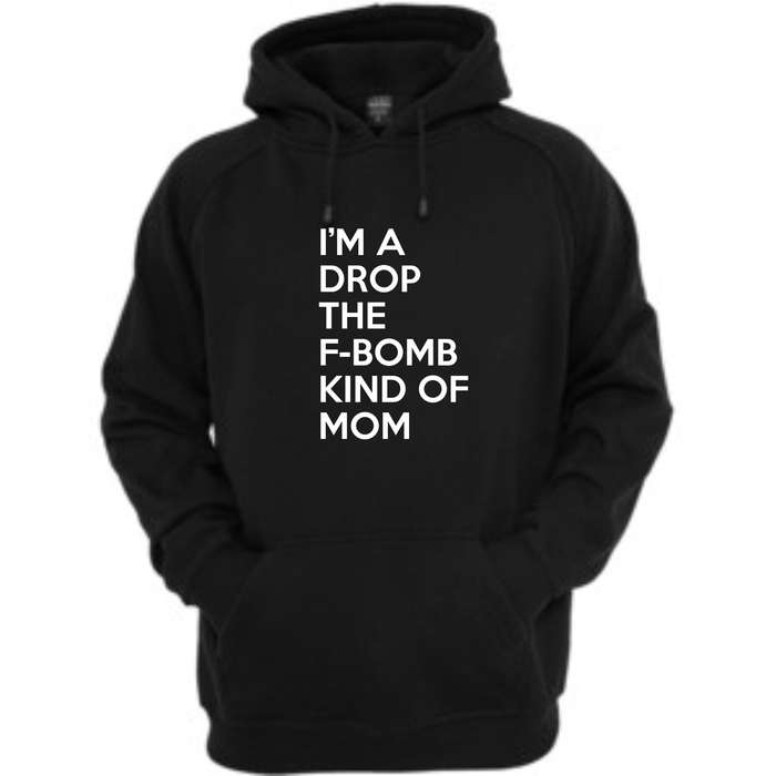 I'm a "drop the F bomb " kind of mom Hoody