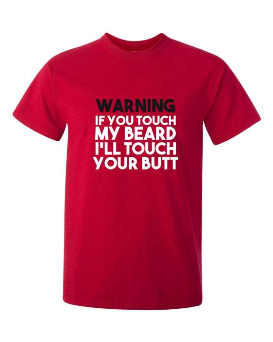 Warning: If you touch my Beard t-shirt