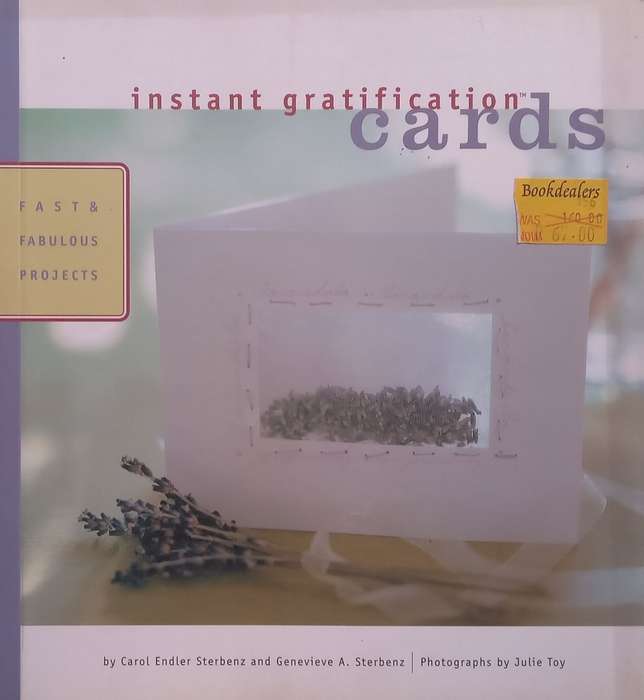Instant Gratification Cards: Fast and Fabulous Projects | Carol Endler Sterbenz & Genevieve A. St...