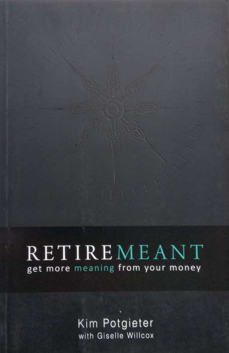 Retiremeant: Get More Meaning From Your Money | Kim Potgieter & Giselle Willcox