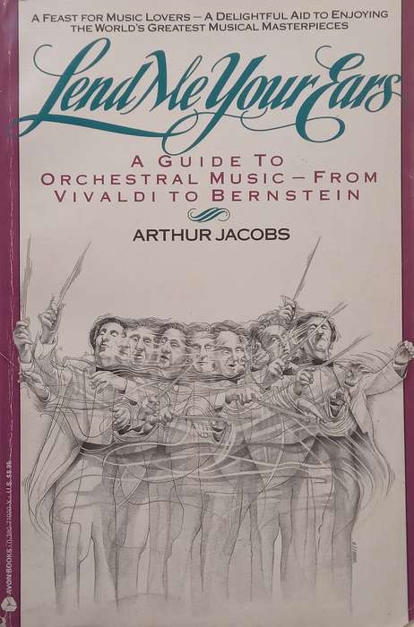 Lend Me Your Ears: A Guide to Orchestral Music  From Vivaldi to Bernstein | Arthur Jacobs