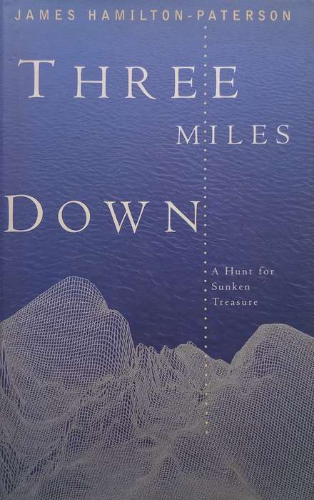 Three Miles Down: A Hunt for Sunken Treasure | James Hamilton-Paterson