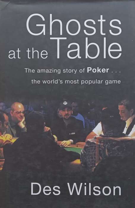 Ghosts at the Table: The Amazing Story of Poker | Des Wilson