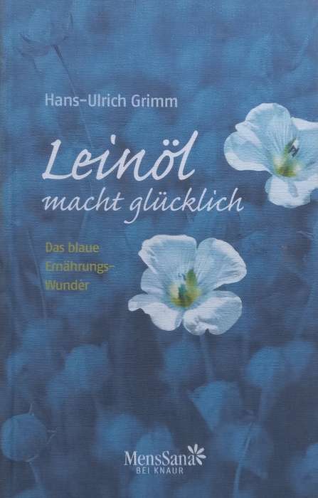 Leinöl macht Glücklich: Das Blaue Ernährungswunder (German) | Hans-Ulrich Grimm