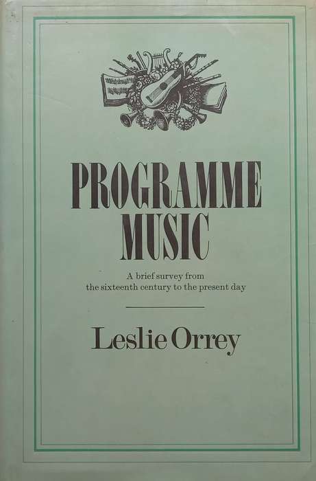 Programme Music: A Brief Survey from the Sixteenth Century to the Present Day | Leslie Orrey