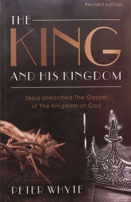 The King and His Kingdom: Jesus Preached the Gospel of the Kingdom of God | Peter Whyte