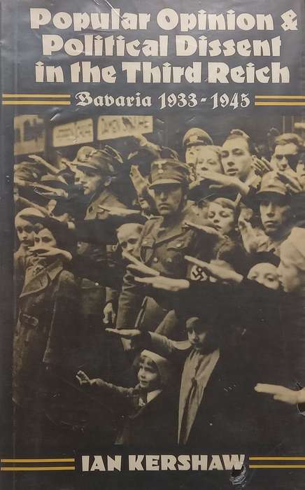 Popular Opinion & Political Dissent in the Third Reich: Bavaria, 1933-1945 | Ian Kershaw