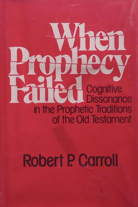 When Prophecy Failed: Cognitive Dissonance in the Prophetic Traditions of the Old Testament | Rob...