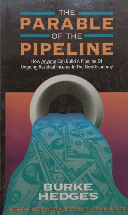The Parable of the Pipeline: How Anyone Can Build a Pipeline of Ongoing Residual Income | Burke H...